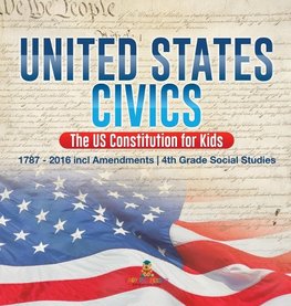 United States Civics - The US Constitution for Kids | 1787 - 2016 with Amendments | 4th Grade Social Studies