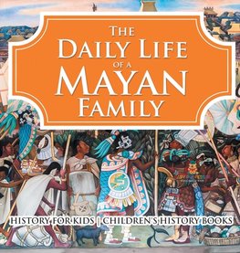 The Daily Life of a Mayan Family - History for Kids | Children's History Books