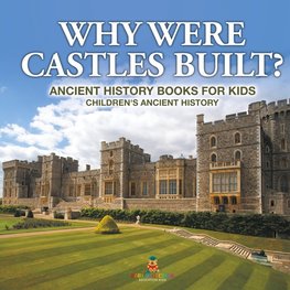 Why Were Castles Built? Ancient History Books for Kids | Children's Ancient History