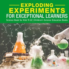 Exploding Experiments for Exceptional Learners - Science Book for Kids 9-12 | Children's Science Education Books