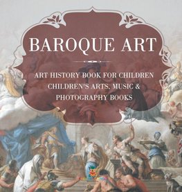 Baroque Art - Art History Book for Children | Children's Arts, Music & Photography Books