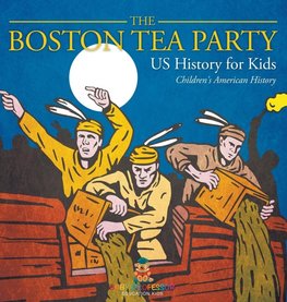 The Boston Tea Party - US History for Kids | Children's American History