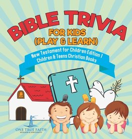 Bible Trivia for Kids (Play & Learn) | New Testament for Children Edition 1 | Children & Teens Christian Books