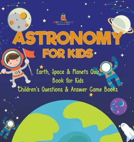 Astronomy for Kids | Earth, Space & Planets Quiz Book for Kids | Children's Questions & Answer Game Books