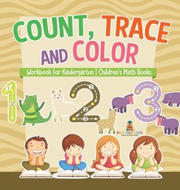 Count, Trace and Color - Workbook for Kindergarten | Children's Math Books