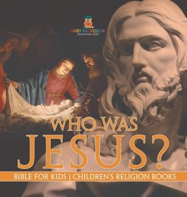 Who Was Jesus? Bible for Kids | Children's Religion Books