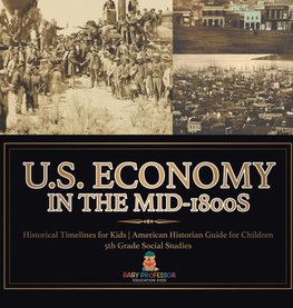 U.S. Economy in the Mid-1800s - Historical Timelines for Kids | American Historian Guide for Children | 5th Grade Social Studies