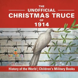 The Unofficial Christmas Truce of 1914 - History of the World | Children's Military Books