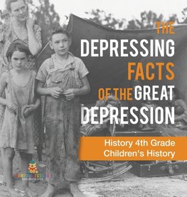 The Depressing Facts of the Great Depression - History 4th Grade | Children's History