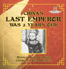 China's Last Emperor was 2 Years Old! History Books for Kids | Children's Asian History