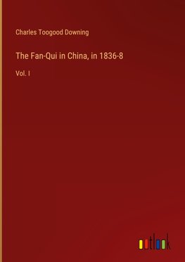 The Fan-Qui in China, in 1836-8