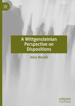 A Wittgensteinian Perspective on Dispositions