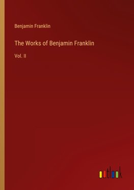 The Works of Benjamin Franklin