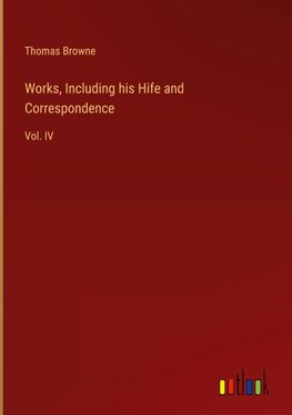 Works, Including his Hife and Correspondence