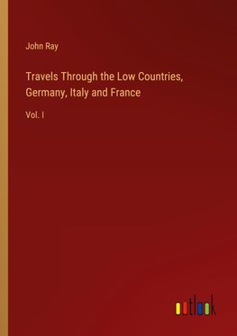 Travels Through the Low Countries, Germany, Italy and France