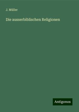 Die ausserbiblischen Religionen