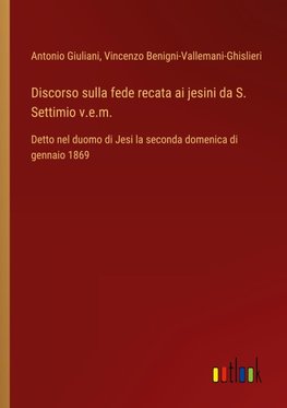 Discorso sulla fede recata ai jesini da S. Settimio v.e.m.