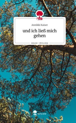 und ich ließ mich gehen. Life is a Story - story.one