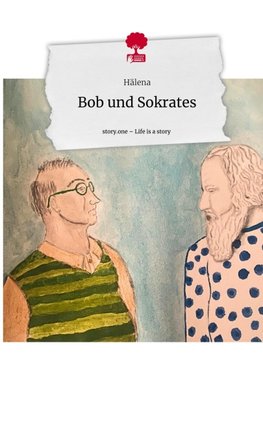 Bob und Sokrates. Life is a Story - story.one