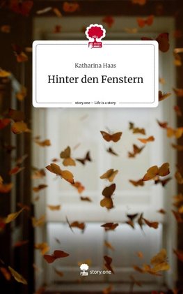 Hinter den Fenstern. Life is a Story - story.one