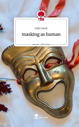 masking as human. Life is a Story - story.one