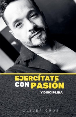 Ejercítate Con Pasión y Disciplina