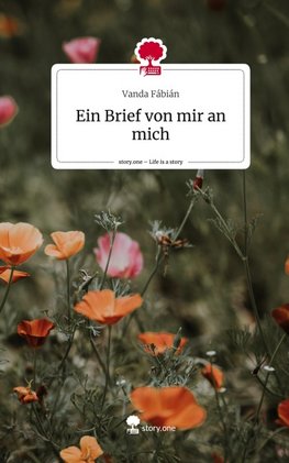 Ein Brief  von mir an mich. Life is a Story - story.one