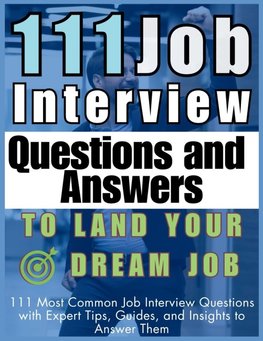 111 Job Interview Questions and Answers to Land Your Dream Job