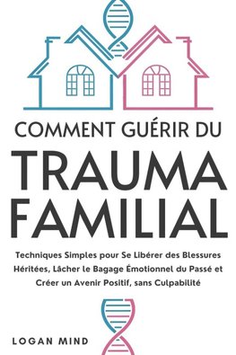 Comment Guérir du Trauma Familial