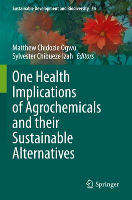 One Health Implications of Agrochemicals and their Sustainable Alternatives