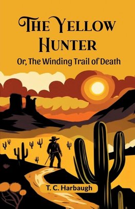 The Yellow Hunter Or, The Winding Trail Of Death