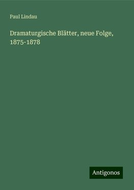 Dramaturgische Blätter, neue Folge, 1875-1878