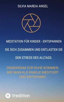 Meditation für Kinder - Entspannen Sie sich zusammen und entlasten Sie den Stress des Alltags.