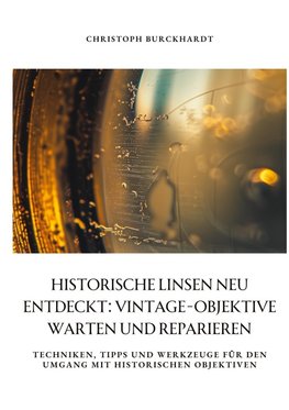 Historische Linsen neu entdeckt: Vintage-Objektive warten und  reparieren