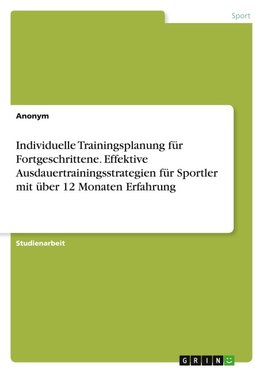 Individuelle Trainingsplanung für Fortgeschrittene. Effektive Ausdauertrainingsstrategien für Sportler mit über 12 Monaten Erfahrung