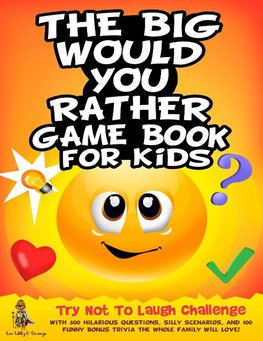 The Big Would You Rather Game Book for Kids