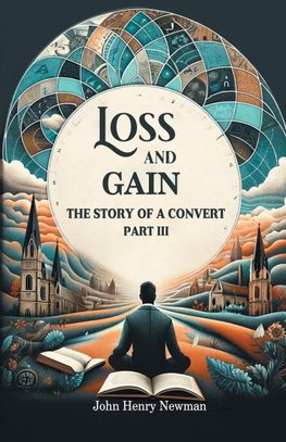 Loss And Gain The Story Of A Convert Part III