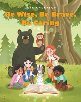 Be Wise, Be Brave, Be Caring