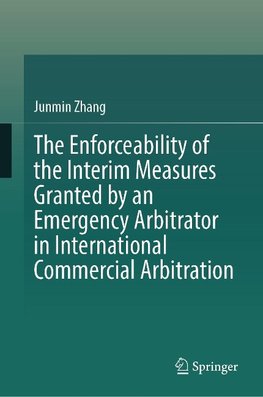 The Enforceability of the Interim Measures Granted by an Emergency Arbitrator in International Commercial Arbitration