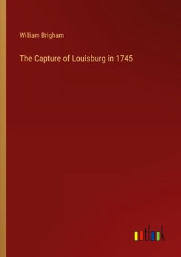 The Capture of Louisburg in 1745