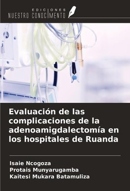 Evaluación de las complicaciones de la adenoamigdalectomía en los hospitales de Ruanda