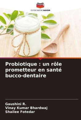 Probiotique : un rôle prometteur en santé bucco-dentaire