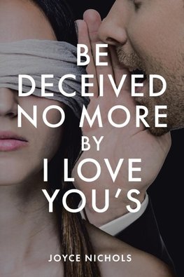 Be Deceived No More by I love You's