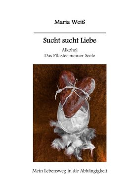 Sucht sucht Liebe Alkohol das Pflaster meiner Seele