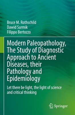 Modern Paleopathology, The Study of Diagnostic Approach to Ancient Diseases, their Pathology and Epidemiology