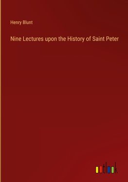 Nine Lectures upon the History of Saint Peter