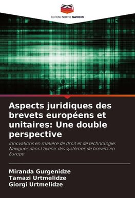 Aspects juridiques des brevets européens et unitaires: Une double perspective