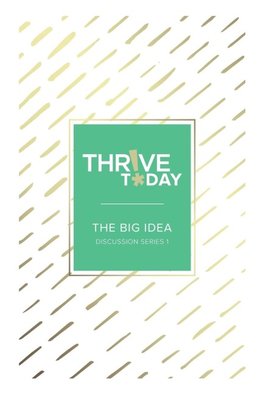 Thrive Today - The Big Idea