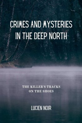 Crimes and Mysteries in the Deep North