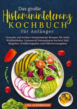 Das große Histaminintoleranz Kochbuch für Anfänger